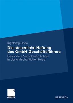 Die steuerliche Haftung des GmbH-Geschäftsführers: Besondere Verhaltenspflichten in der wirtschaftlichen Krise (German Edition)