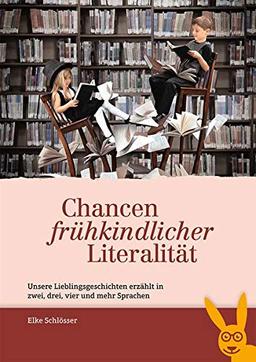 Chancen frühkindlicher Literalität: Unsere Lieblingsgeschichten erzählt in zwei, drei, vier und mehr Sprachen