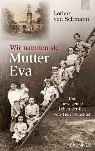 Wir nannten sie Mutter Eva: Das bewegende Leben der Eva von Tiele-Winckler