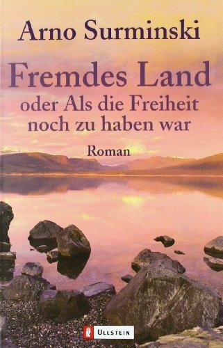 Fremdes Land: oder als die Freiheit noch zu haben war