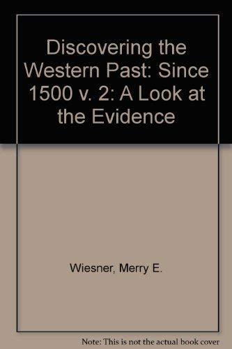 Since 1500 (v. 2) (Discovering the Western Past: A Look at the Evidence)