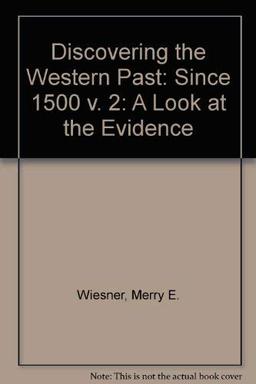 Since 1500 (v. 2) (Discovering the Western Past: A Look at the Evidence)