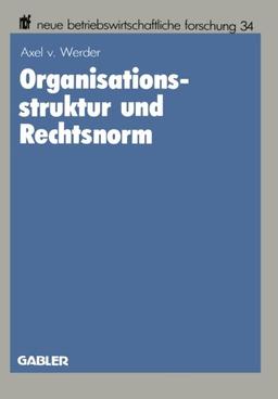 Organisationsstruktur und Rechtsnorm: Implikationen Juristischer Vorschriften für die Organisation Aktienrechtlicher Einheits- und ... betriebswirtschaftliche forschung (nbf))