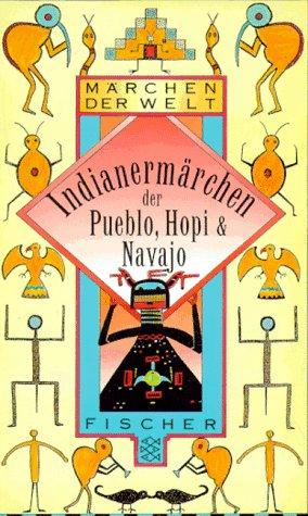 Indianermärchen der Pueblo, Hopi und Navajo.