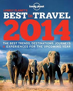 Lonely Planet's best in travel 2014 : the best trends, destinations, journeys & experiences for the upcoming year