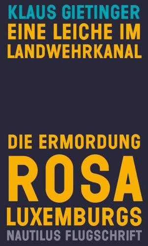 Eine Leiche im Landwehrkanal / Die Ermordung Rosa Luxemburgs