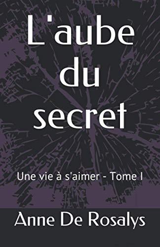 L'Aube du Secret: Une vie à s'aimer - Tome I