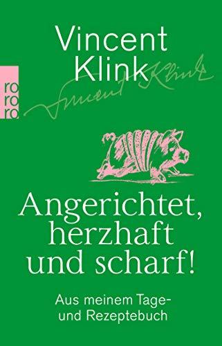 Angerichtet, herzhaft und scharf!: Aus meinem Tage- und Rezeptebuch