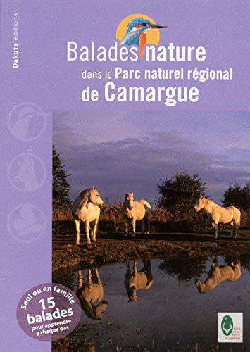 Balades nature dans le Parc naturel régional de Camargue : seul ou en famille, 15 balades pour apprendre à chaque pas