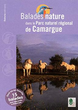 Balades nature dans le Parc naturel régional de Camargue : seul ou en famille, 15 balades pour apprendre à chaque pas