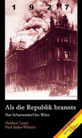 1927 - Als die Republik brannte. Vom Schattendorf bis Wien. Eine Analyse