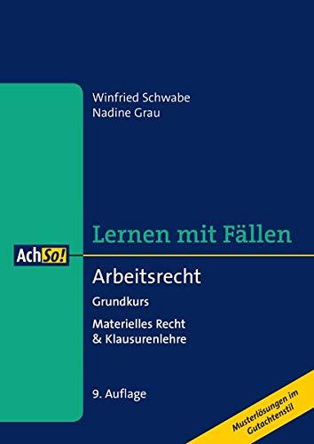 Arbeitsrecht: Grundkurs, Materielles Recht & Klausurenlehre Musterlösungen im Gutachtenstil (AchSo! Lernen mit Fällen)