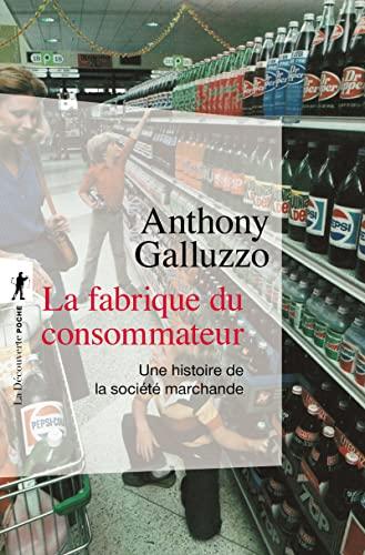 La fabrique du consommateur : une histoire de la société marchande