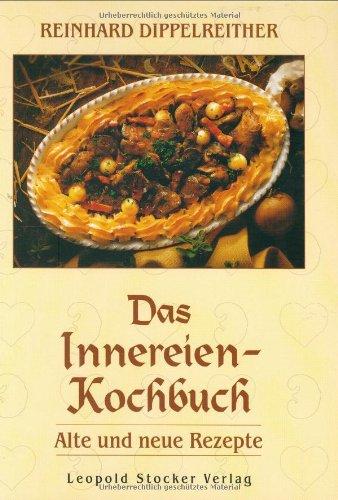 Das Innereien-Kochbuch: Alte und neue Rezepte