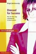 Dressed for Success. Wie Sie Ihren Typ wirkungsvoll in Szene setzen