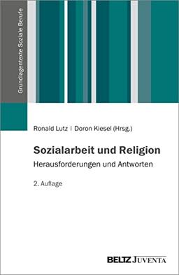 Sozialarbeit und Religion: Herausforderungen und Antworten (Grundlagentexte Soziale Berufe)