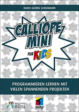 Calliope mini für Kids: Programmieren lernen mit vielen spannnenden Projekten (mitp für Kids)