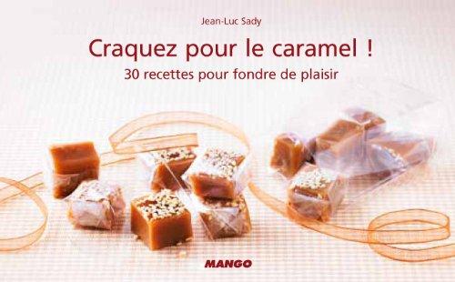 Craquez pour le caramel ! : 30 recettes pour fondre de plaisir