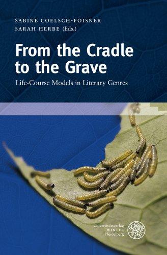 From the Cradle to the Grave: Life-Course Models in Literary Genres (Wissenschaft Und Kunst)