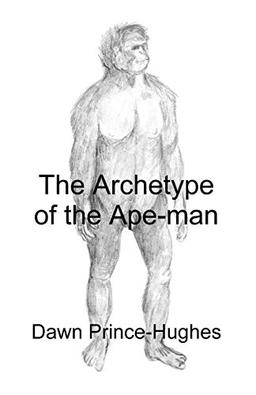 The Archetype of the Ape-Man: The Phenomenological Archaeology of a Relic Hominid Ancestor