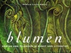 Blumen: Gärten und Pflanzen in Kunst und Literatur (Evergreen)