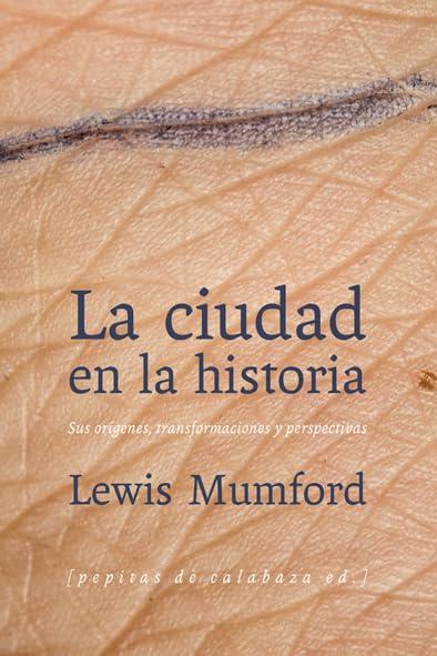 La ciudad en la historia : sus orígenes, transformaciones y perspectivas