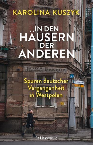 In den Häusern der anderen: Spuren deutscher Vergangenheit in Westpolen