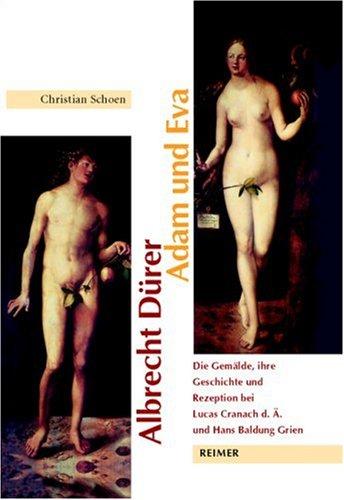 Albrecht Dürer: Adam und Eva: Die Gemälde, ihre Geschichte und Rezeption bei Lucas Cranach d. Ä. und Hans Baldung Grien