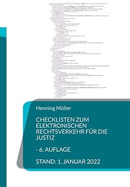 Checklisten zum elektronischen Rechtsverkehr für die Justiz: Bearbeitungshinweise und Übersichten für juristische Entscheider - 3. Aufl.