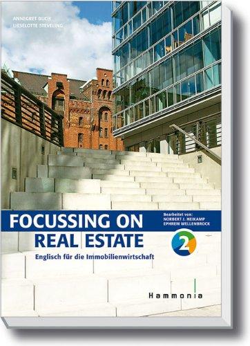 Focussing on Real Estate: Englisch für die Immobilienwirtschaft Band 2: Englisch fÃ1/4r die Immobilienwirtschaft