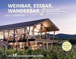 Weinbar. Essbar. Wanderbar 2: Die junge Pfälzer Vinothekenkultur entlang der Weinstraße. Für Sie neu entdeckt und handverlesen (Kultur erleben im GMEINER-Verlag)