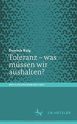 Toleranz – was müssen wir aushalten?: Was Müssen Wir Aushalten? (#philosophieorientiert)