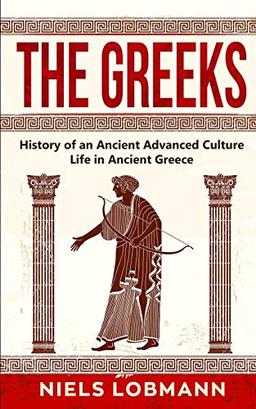 The Greeks: History of an Ancient Advanced Culture | Life in Ancient Greece