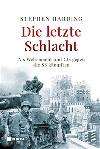 Die letzte Schlacht: Als Wehrmacht und GIs gegen die SS kämpften