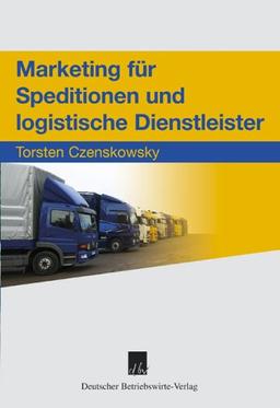 Marketing für Speditionen und logistische Dienstleister