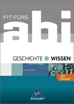 Fit fürs Abi - Ausgabe 2006: Fit fürs Abi - Wissen. Geschichte: Alle Bundesländer. Berufsschule, Gymnasium, Sekundarstufe 2