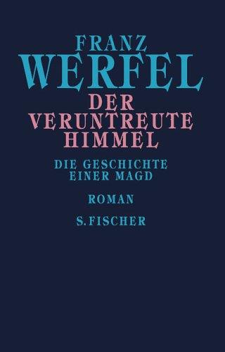 Franz Werfel. Gesammelte Werke in Einzelbänden - Gebundene Ausgabe: Der veruntreute Himmel: Die Geschichte einer Magd: Die Geschichte einer Magd. Gesammelte Werke in Einzelbänden