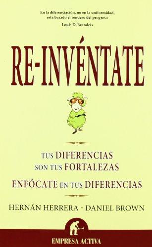 Re-invéntate : tus diferencias son tus fortalezas : enfócate en tus diferencias (Narrativa empresarial)