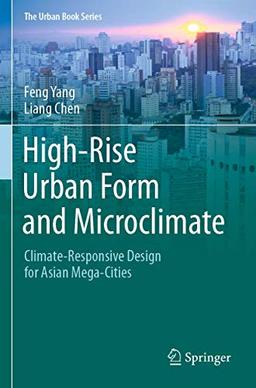 High-Rise Urban Form and Microclimate: Climate-Responsive Design for Asian Mega-Cities (The Urban Book Series)