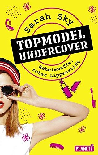 Topmodel undercover, Band 1: Geheimwaffe: roter Lippenstift