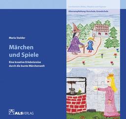 Märchen und Spiele: Eine kreative Erlebnisreise durch die bunte Märchenwelt