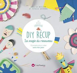 DIY récup : la magie du renouveau : 12 projets pour créer sans rien jeter