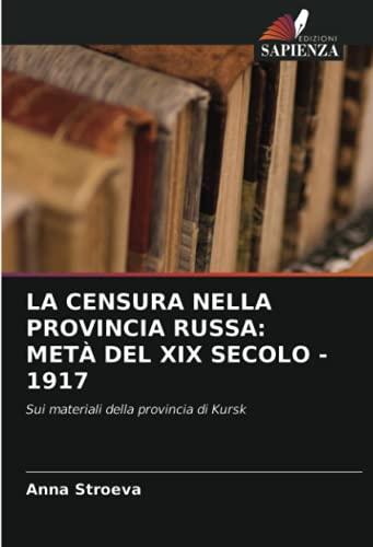 LA CENSURA NELLA PROVINCIA RUSSA: METÀ DEL XIX SECOLO - 1917: Sui materiali della provincia di Kursk