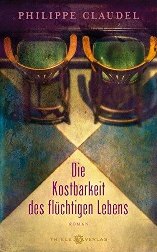 Die Kostbarkeit des flüchtigen Lebens: Roman