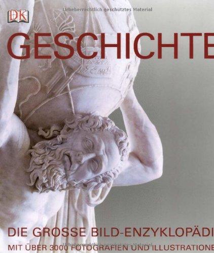 Geschichte: Die große Bild-Enzyklopädie mit über 3000 Fotografien und Illustrationen