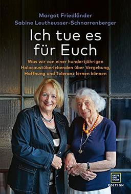 Ich tue es für Euch: Was wir von einer hundertjährigen Holocaustüberlebenden über Vergebung, Hoffnung und Toleranz lernen können