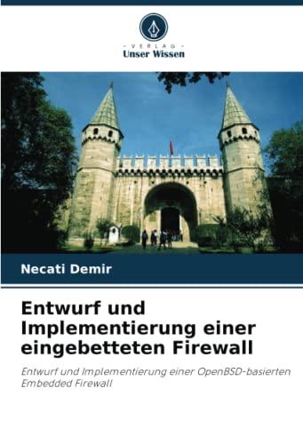 Entwurf und Implementierung einer eingebetteten Firewall: Entwurf und Implementierung einer OpenBSD-basierten Embedded Firewall