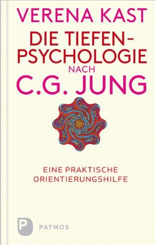 Die Tiefenpsychologie nach C.G.Jung - Eine praktische Orientierungshilfe