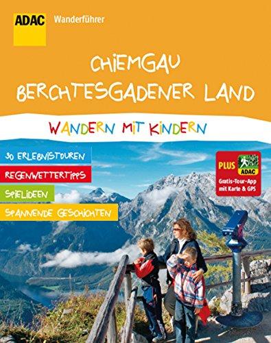 ADAC Wanderführer Chiemgau Berchtesgadener Land Wandern mit Kindern: Plus Gratis Tour App mit Karte & GPS