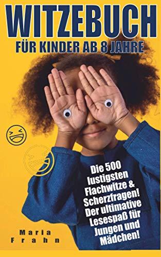 Witzebuch Kinder ab 8: Die 500 lustigsten Flachwitze & Scherzfragen! Der ultimative Lesespaß für Jungen und Mädchen